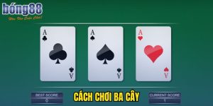 Cách Chơi Ba Cây Đơn Giản Và Chi Tiết Nhất Tại BONG88