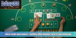 Cách Chơi Baccarat - Hướng Dẫn Nhanh Từ A-Z Tại Bong88