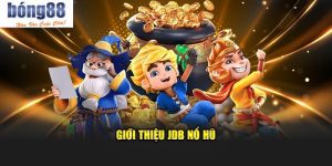 Nổ Hũ JDB - Game Slot Đỉnh Cao Được Yêu Thích Mạnh Mẽ