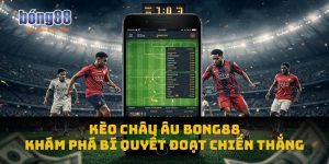 Kèo Châu Âu Bong88: Khám Phá Bí Quyết Đoạt Chiến Thắng