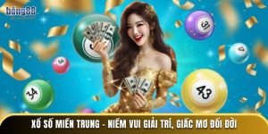 Xổ Số Miền Trung - Niềm Vui Giải Trí, Giấc Mơ Đổi Đời